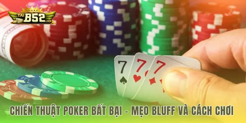Kỹ thuật bluff và các chiến thuật poker hiệu quả khác