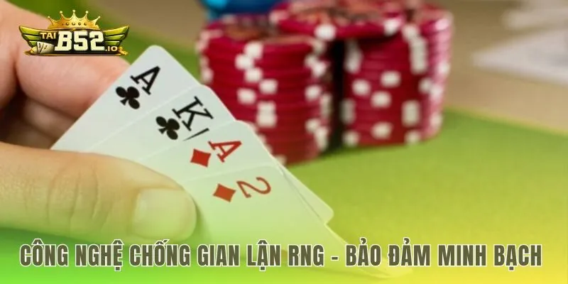 Công nghệ RNG trong game bài b52club đảm bảo công bằng