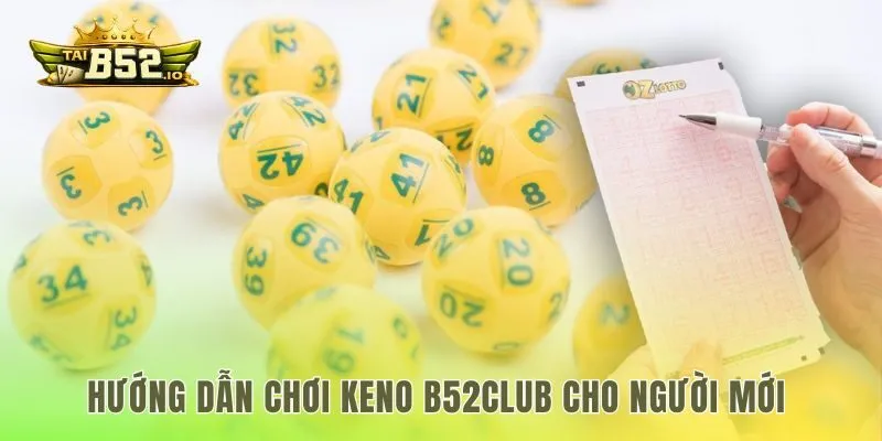 Hướng dẫn các bước đặt tiền keno tại b52club