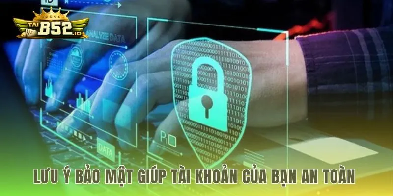 Những quy tắc bảo vệ tài khoản khi tham gia b52club